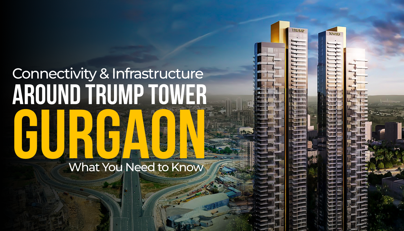 Connectivity & Infrastructure near Trump Tower Gurgaon